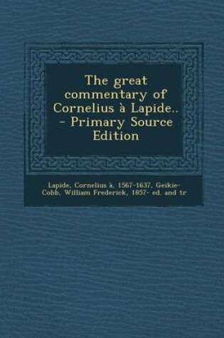 Cover of The Great Commentary of Cornelius a Lapide.. - Primary Source Edition