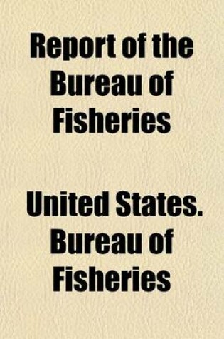 Cover of Report of the Commissioner of Fisheries to the Secretary of Commerce and Labor for the Fiscal Year Ended