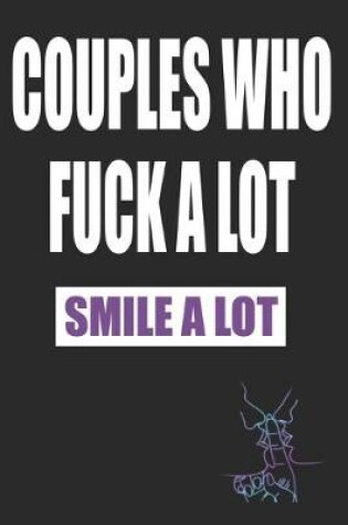 Cover of Couples Who Fuck A Lot Smile A Lot