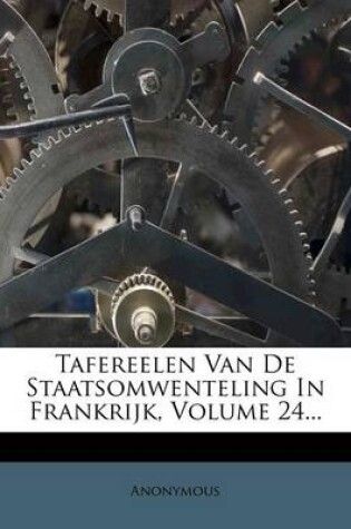 Cover of Tafereelen Van de Staatsomwenteling in Frankrijk, Volume 24...