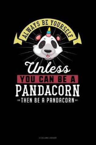 Cover of Always Be Yourself Unless You Can Be a Pandacorn Then Be a Pandacorn