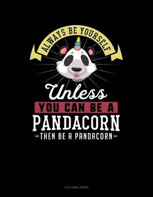 Book cover for Always Be Yourself Unless You Can Be a Pandacorn Then Be a Pandacorn