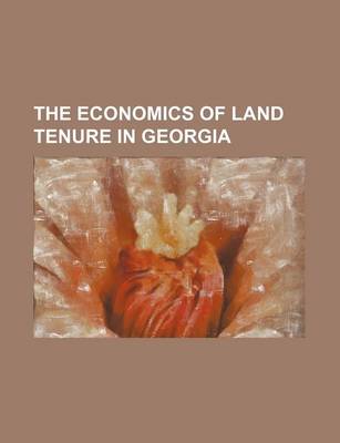 Book cover for The Economics of Land Tenure in Georgia