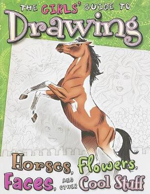 Book cover for Girls' Guide to Drawing: Horses, Flowers, Faces and Other Cool Stuff