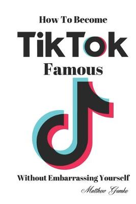 Book cover for How To Become TikTok Famous