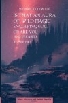 Book cover for Is That An Aura of Wild Magic Engulfing You, Or Are You Just Pleased To See Me?