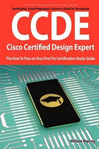 Cover of Ccde - Cisco Certified Design Expert Exam Preparation Course in a Book for Passing the Ccde Exam - The How to Pass on Your First Try Certification Stu