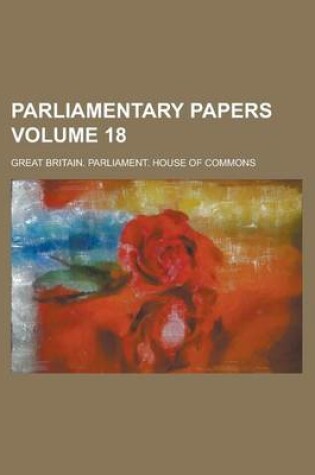Cover of Parliamentary Papers Volume 18