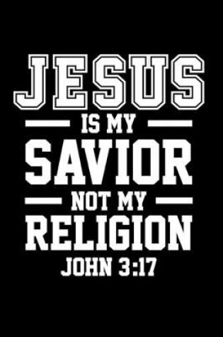 Cover of Jesus Is My Savior Not My Religion