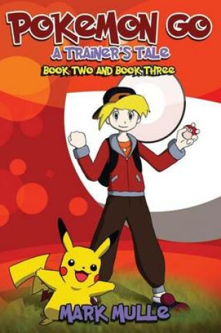 Cover of A Trainer's Tale, Book 2 and Book 3 (an Unofficial Pokemon Go Diary Book for Kids Ages 6 - 12 (Preteen)