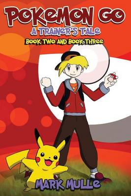 Book cover for A Trainer's Tale, Book 2 and Book 3 (an Unofficial Pokemon Go Diary Book for Kids Ages 6 - 12 (Preteen)