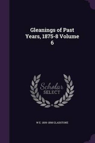 Cover of Gleanings of Past Years, 1875-8 Volume 6