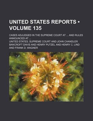 Book cover for United States Reports (Volume 135); Cases Adjudged in the Supreme Court at and Rules Announced at