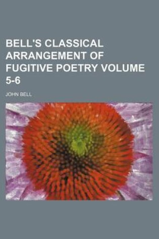 Cover of Bell's Classical Arrangement of Fugitive Poetry Volume 5-6