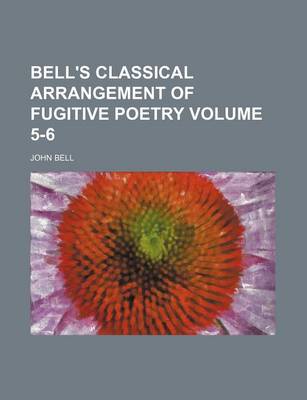 Book cover for Bell's Classical Arrangement of Fugitive Poetry Volume 5-6