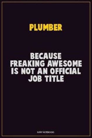 Cover of Plumber, Because Freaking Awesome Is Not An Official Job Title