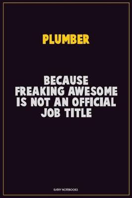 Book cover for Plumber, Because Freaking Awesome Is Not An Official Job Title