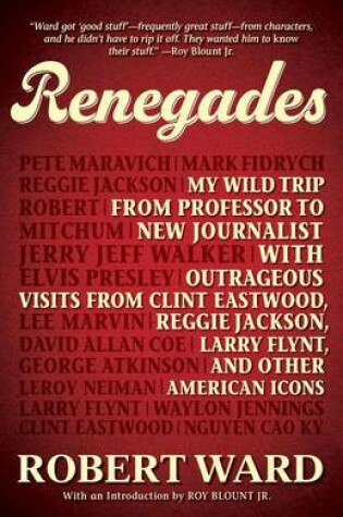 Cover of Renegades: My Wild Trip from Professor to New Journalist with Outrageous Visits from Clint Eastwood, Reggie Jackson, Larry Flynt, and Other American Icons