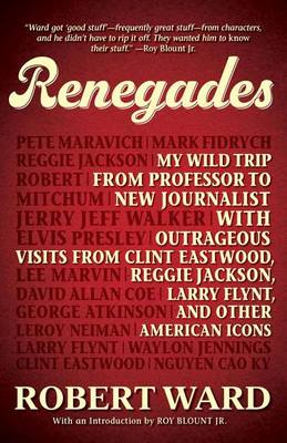 Book cover for Renegades: My Wild Trip from Professor to New Journalist with Outrageous Visits from Clint Eastwood, Reggie Jackson, Larry Flynt, and Other American Icons