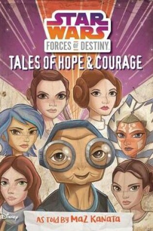 Cover of Star Wars Forces of Destiny: Tales of Hope & Courage