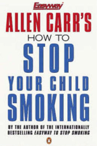 Cover of How to Stop Your Child Smoking