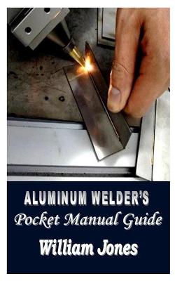 Book cover for Aluminum Welder's Pocket Manual Guide