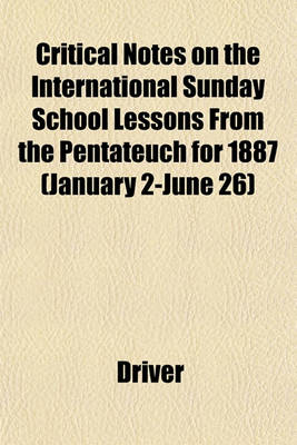 Book cover for Critical Notes on the International Sunday School Lessons from the Pentateuch for 1887 (January 2-June 26)