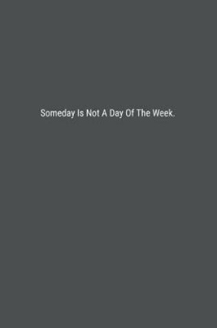 Cover of Someday Is Not A Day Of The Week.