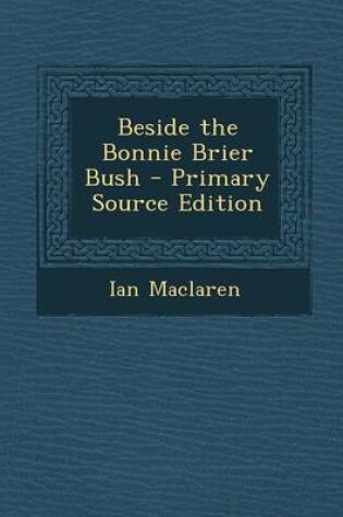 Cover of Beside the Bonnie Brier Bush - Primary Source Edition