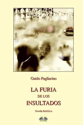 Book cover for La Furia de los Insultados - Novela histórica