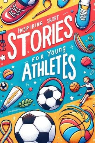 Cover of Inspiring Short Stories For Young Athletes