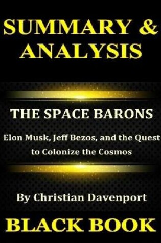 Cover of Summary & Analysis : The Space Barons  By Christian Davenport : Elon Musk, Jeff Bezos, and the Quest to Colonize the Cosmos