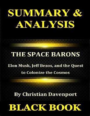 Book cover for Summary & Analysis : The Space Barons  By Christian Davenport : Elon Musk, Jeff Bezos, and the Quest to Colonize the Cosmos