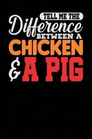 Cover of Tell Me the Difference Between a Chicken & a Pig