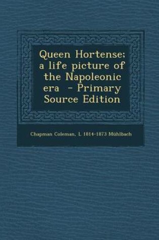 Cover of Queen Hortense; A Life Picture of the Napoleonic Era