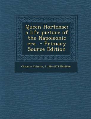 Book cover for Queen Hortense; A Life Picture of the Napoleonic Era