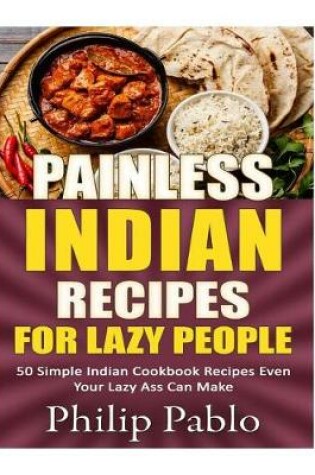 Cover of Painless Indian Recipes For Lazy People