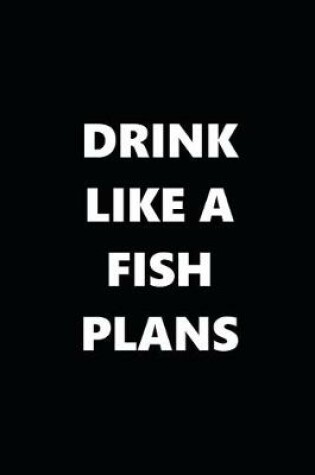 Cover of 2020 Daily Planner Funny Humorous Drink Like A Fish Plans 388 Pages