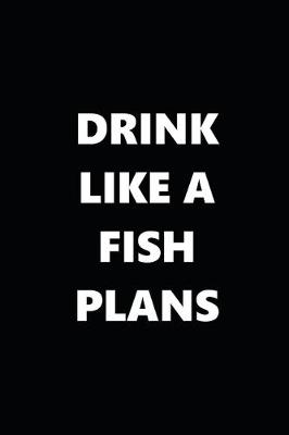 Book cover for 2020 Daily Planner Funny Humorous Drink Like A Fish Plans 388 Pages