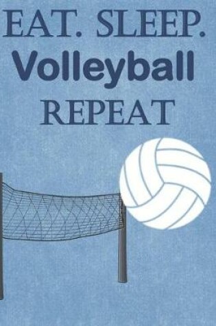 Cover of Eat. Sleep. Volleyball Repeat