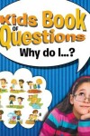 Book cover for Kids Book of Questions. Why Do I...?