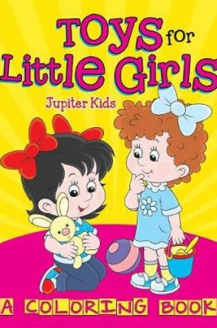 Cover of Toys for Little Girls (A Coloring Book)