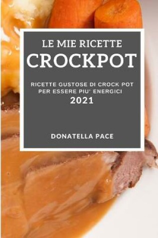 Cover of Le Mie Ricette Crockpot 2021 (My Crock Pot Recipes 2021 Italian Edition)