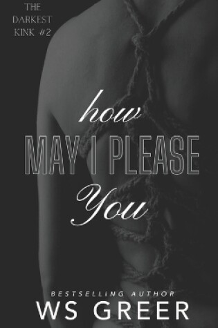 Cover of How May I Please You (The Darkest Kink #2)