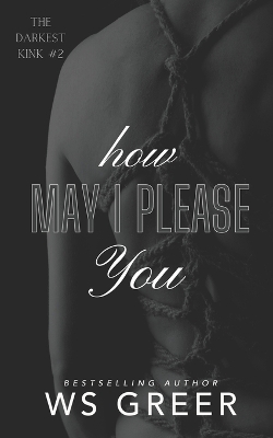 Book cover for How May I Please You (The Darkest Kink #2)