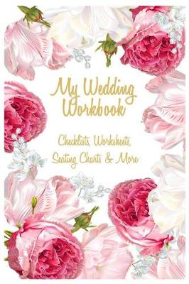 Book cover for My Wedding Workbook Checklists, Worksheets, Seating Charts & More