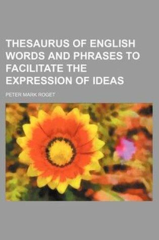 Cover of Thesaurus of English Words and Phrases to Facilitate the Expression of Ideas