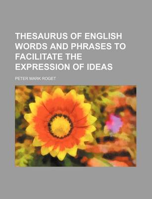Book cover for Thesaurus of English Words and Phrases to Facilitate the Expression of Ideas
