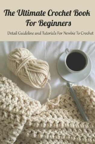 Cover of The Ultimate Crochet Book For Beginners