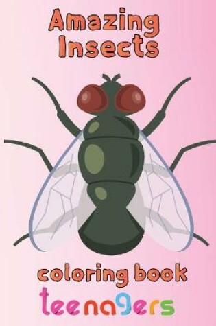 Cover of Amazing Insects Coloring Book Teenagers